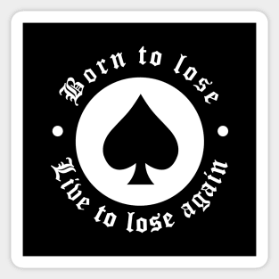 Born to lose, live to lose again Sticker